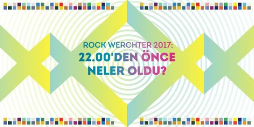 ROCK WERCHTER 2017: 22.00’DEN ÖNCE NELER OLDU?